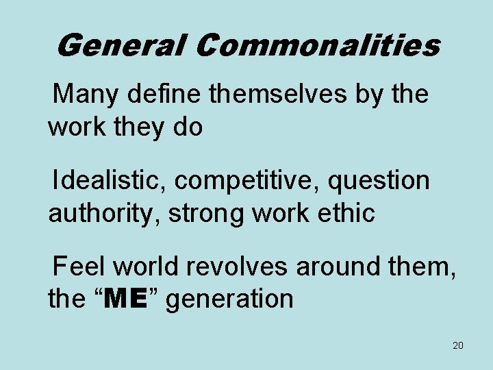 General Commonalities Many define themselves by the work they do Idealistic, competitive, question authority,
