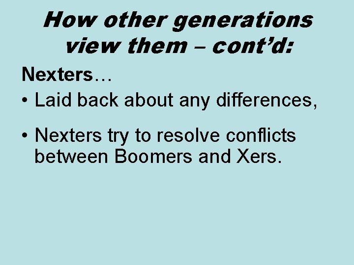 How other generations view them – cont’d: Nexters… • Laid back about any differences,