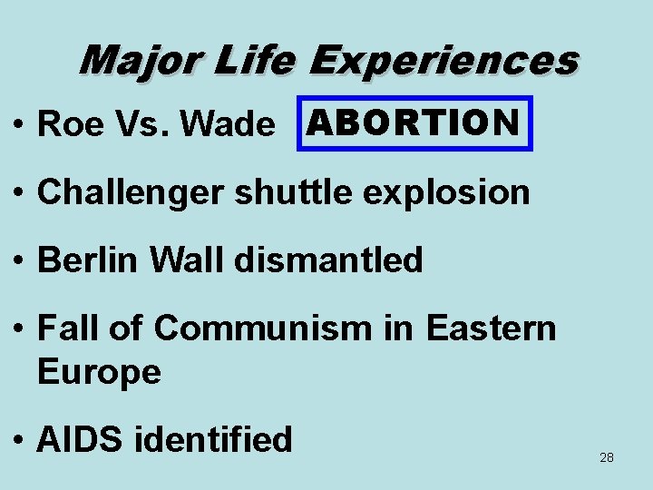Major Life Experiences • Roe Vs. Wade ABORTION • Challenger shuttle explosion • Berlin