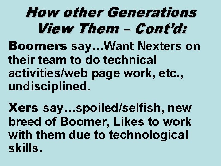 How other Generations View Them – Cont’d: Boomers say…Want Nexters on their team to