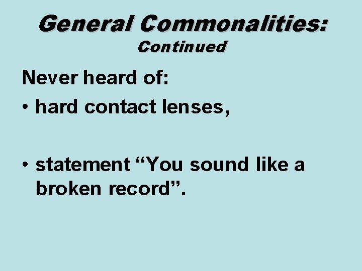 General Commonalities: Continued Never heard of: • hard contact lenses, • statement “You sound