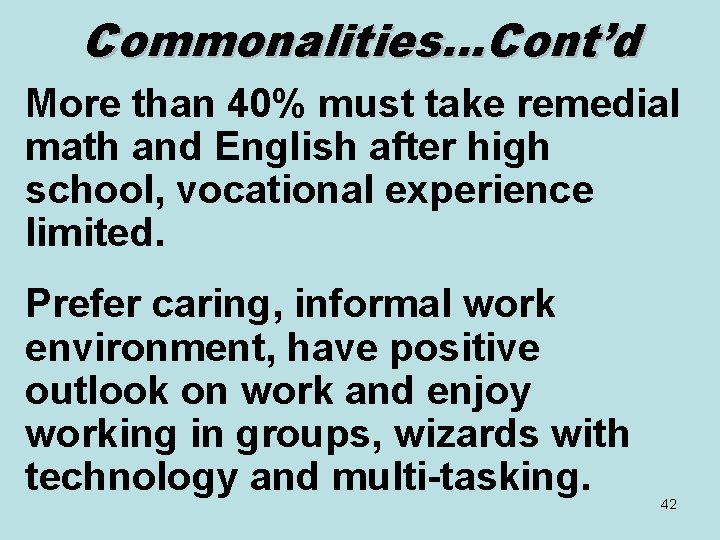 Commonalities…Cont’d More than 40% must take remedial math and English after high school, vocational
