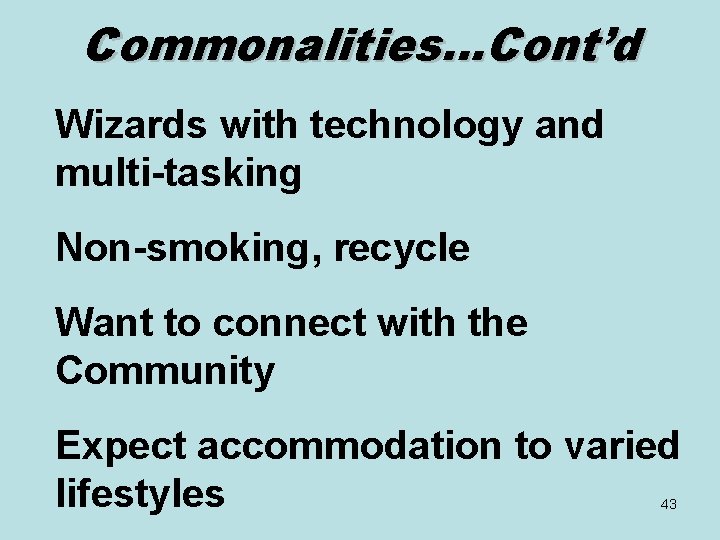 Commonalities…Cont’d Wizards with technology and multi-tasking Non-smoking, recycle Want to connect with the Community