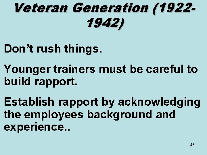 Veteran Generation (19221942) Don’t rush things. Younger trainers must be careful to build rapport.