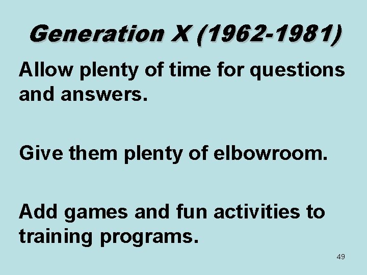 Generation X (1962 -1981) Allow plenty of time for questions and answers. Give them