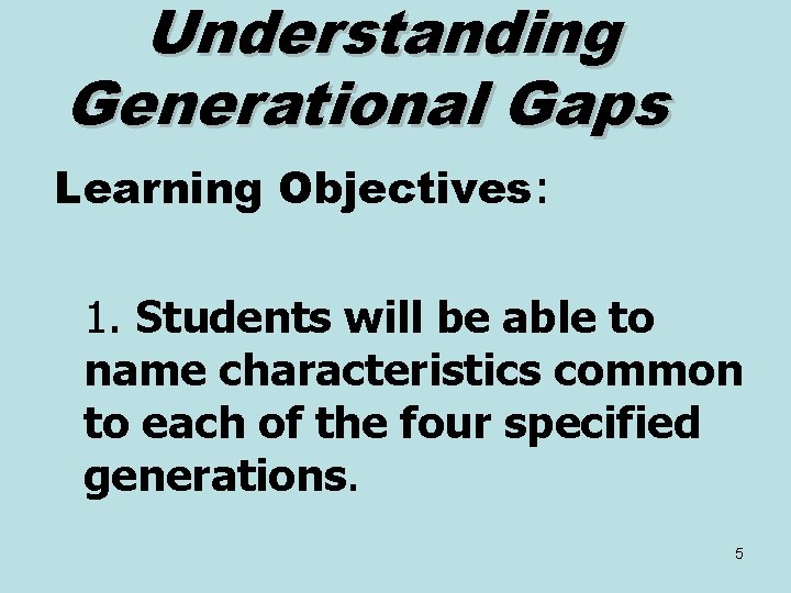 Understanding Generational Gaps Learning Objectives: 1. Students will be able to name characteristics common
