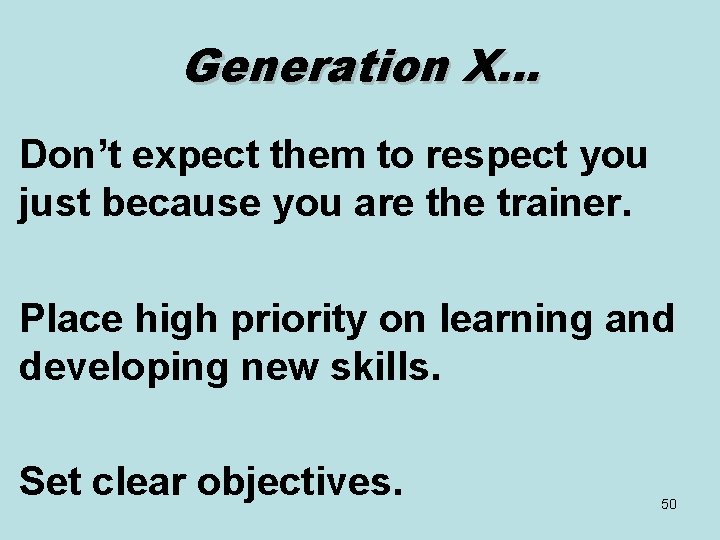 Generation X… Don’t expect them to respect you just because you are the trainer.