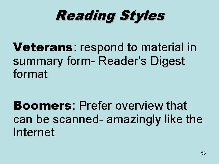 Reading Styles Veterans: respond to material in summary form- Reader’s Digest format Boomers: Prefer