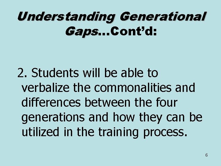 Understanding Generational Gaps…Cont’d: 2. Students will be able to verbalize the commonalities and differences