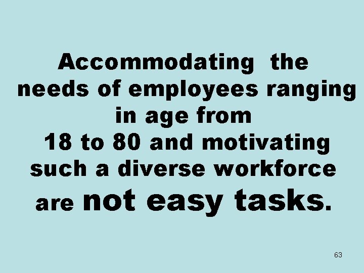 Accommodating the needs of employees ranging in age from 18 to 80 and motivating