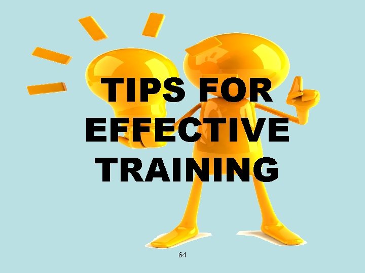 TIPS FOR EFFECTIVE TRAINING 64 