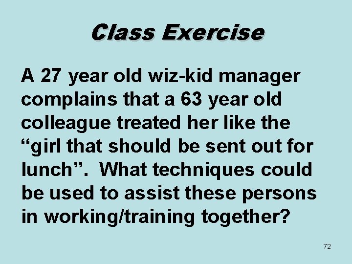 Class Exercise A 27 year old wiz-kid manager complains that a 63 year old