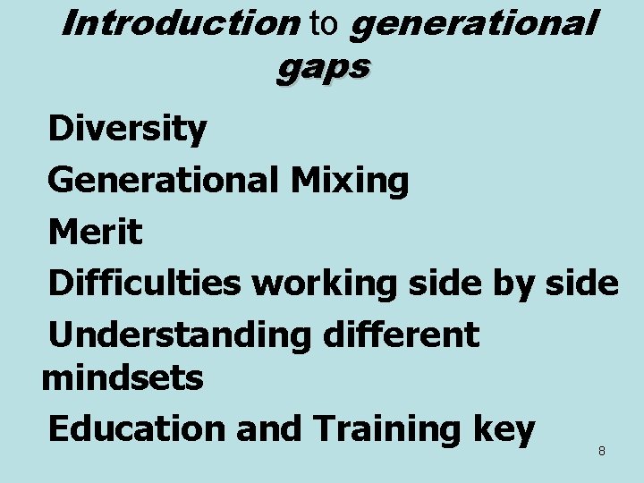 Introduction to generational gaps Diversity Generational Mixing Merit Difficulties working side by side Understanding