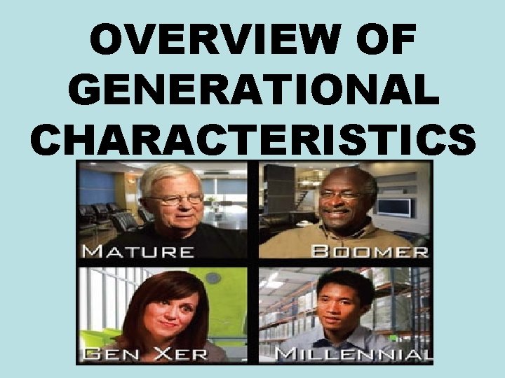 OVERVIEW OF GENERATIONAL CHARACTERISTICS 9 