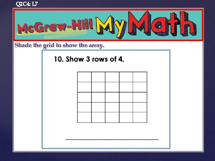 Q 2 C 4: L 7 Shade the grid to show the array. {