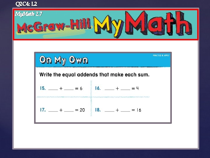 Q 2 C 4: L 2 My. Math 2. 7 { 