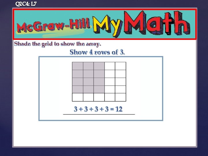 Q 2 C 4: L 7 Shade the grid to show the array. Show