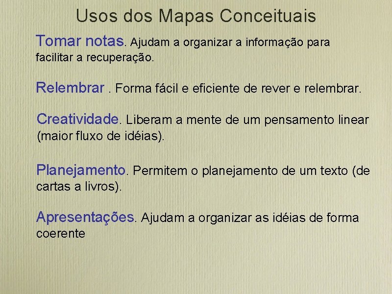 Usos dos Mapas Conceituais Tomar notas. Ajudam a organizar a informação para facilitar a