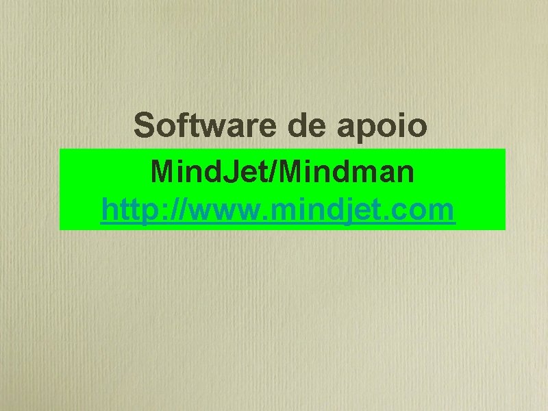 Software de apoio Mind. Jet/Mindman http: //www. mindjet. com 