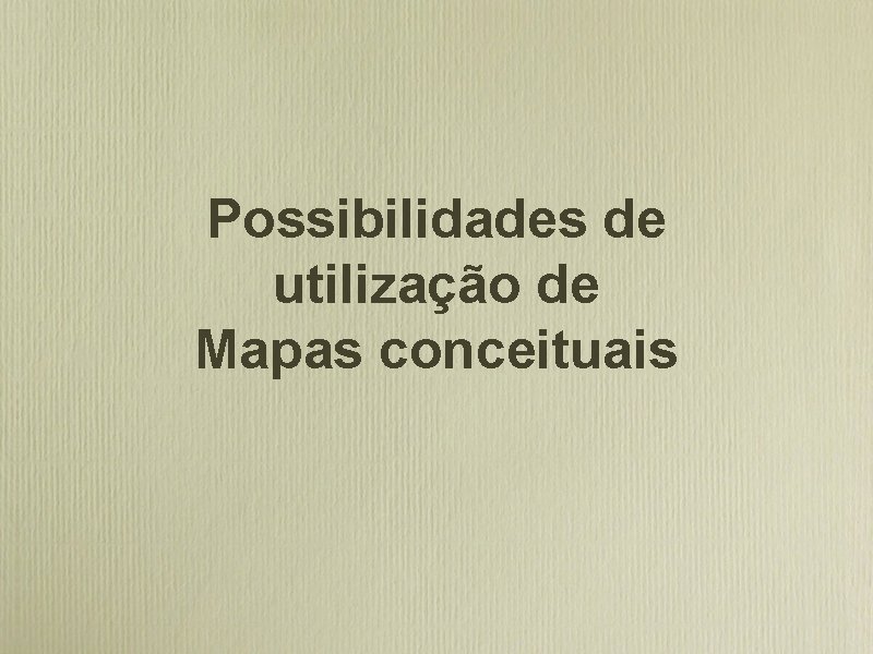 Possibilidades de utilização de Mapas conceituais 