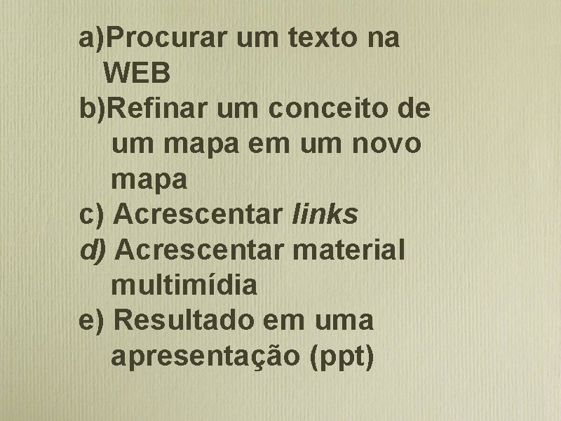 a)Procurar um texto na WEB b)Refinar um conceito de um mapa em um novo