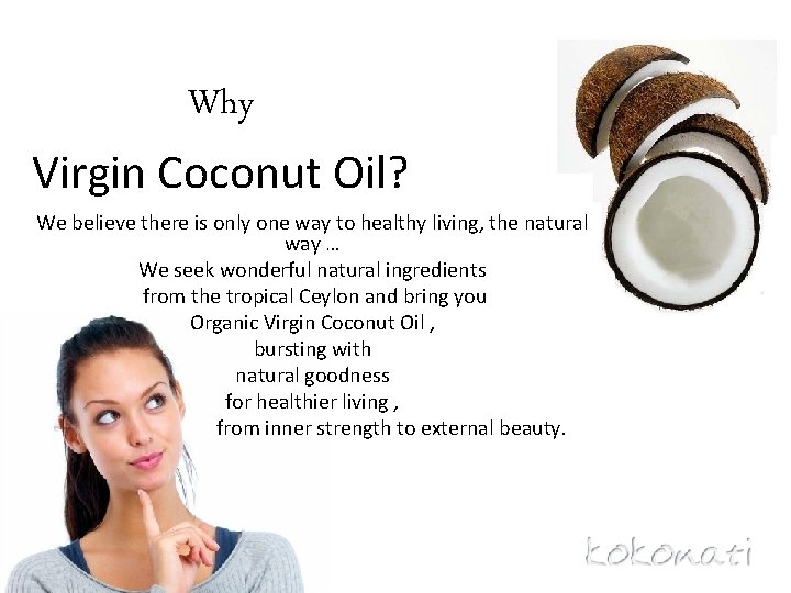 Why Virgin Coconut Oil? We believe there is only one way to healthy living,