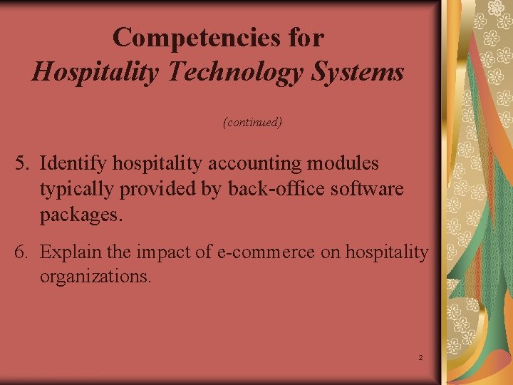 Competencies for Hospitality Technology Systems (continued) 5. Identify hospitality accounting modules typically provided by