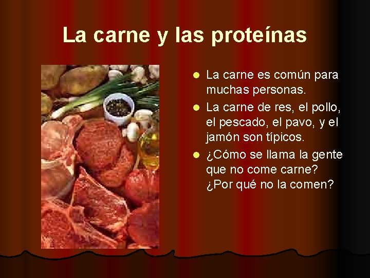 La carne y las proteínas La carne es común para muchas personas. l La