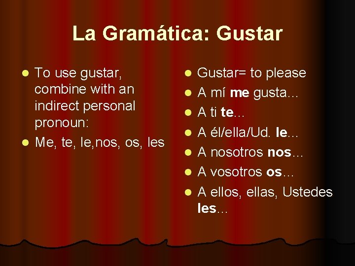 La Gramática: Gustar To use gustar, combine with an indirect personal pronoun: l Me,