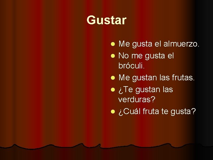 Gustar l l l Me gusta el almuerzo. No me gusta el bróculi. Me
