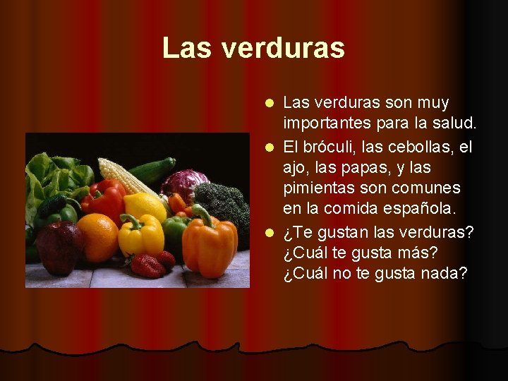 Las verduras son muy importantes para la salud. l El bróculi, las cebollas, el