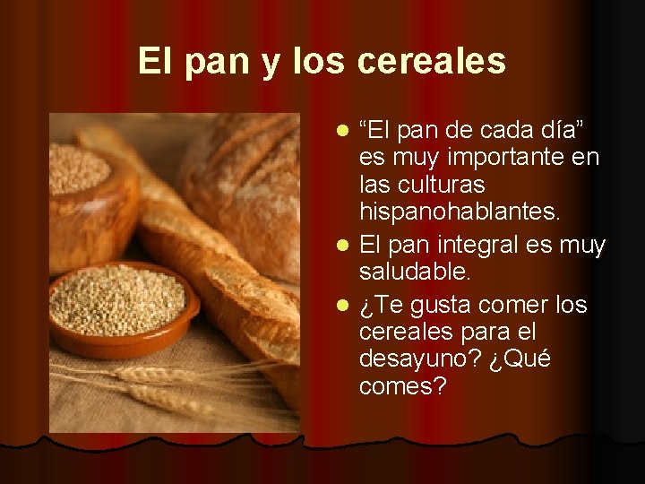 El pan y los cereales “El pan de cada día” es muy importante en