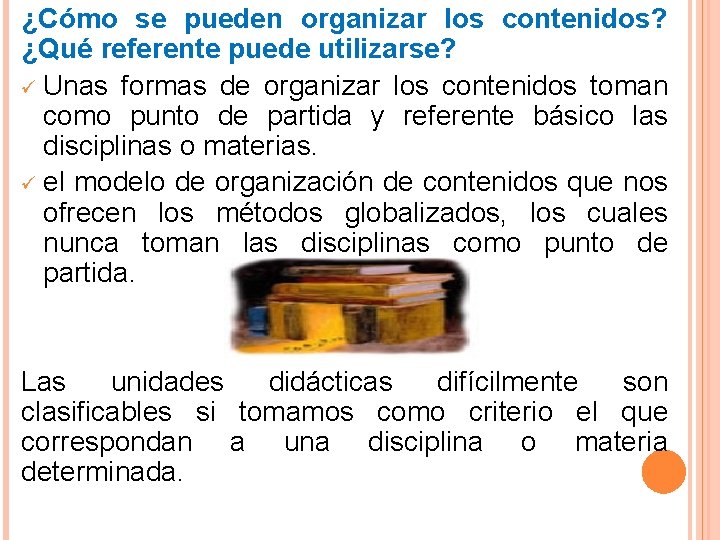 ¿Cómo se pueden organizar los contenidos? ¿Qué referente puede utilizarse? ü Unas formas de