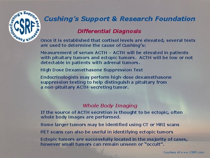 Cushing’s Support & Research Foundation Differential Diagnosis Once it is established that cortisol levels Cushing’s Support & Research Foundation Differential Diagnosis Once it is established that cortisol levels