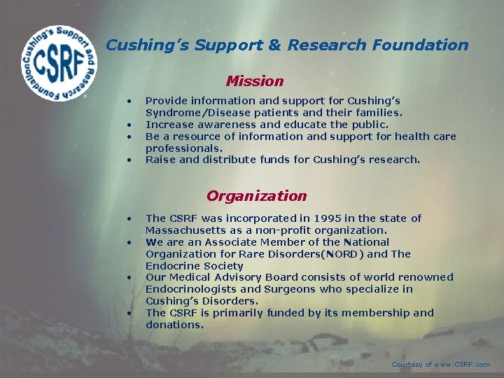 Cushing’s Support & Research Foundation Mission • • Provide information and support for Cushing’s Cushing’s Support & Research Foundation Mission • • Provide information and support for Cushing’s