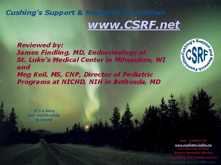 Cushing’s Support & Research Foundation www. CSRF. net Reviewed by: James Findling, MD, Endocrinology Cushing’s Support & Research Foundation www. CSRF. net Reviewed by: James Findling, MD, Endocrinology