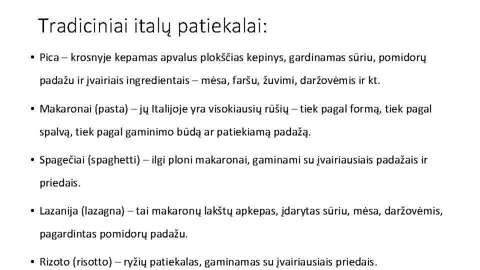 Tradiciniai italų patiekalai: • Pica – krosnyje kepamas apvalus plokščias kepinys, gardinamas sūriu, pomidorų