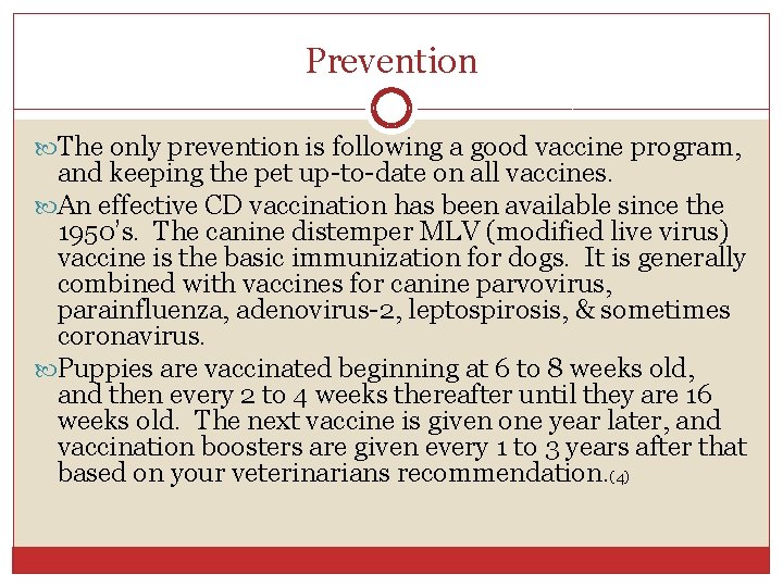 Prevention The only prevention is following a good vaccine program, and keeping the pet