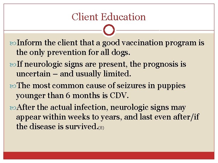 Client Education Inform the client that a good vaccination program is the only prevention