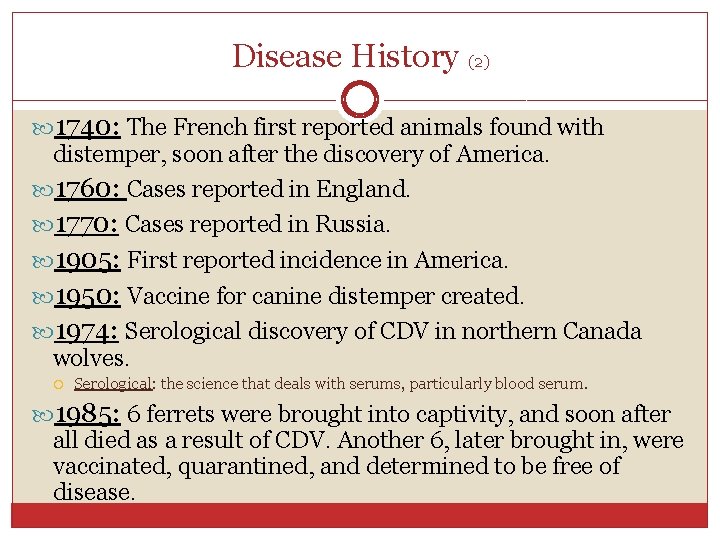 Disease History (2) 1740: The French first reported animals found with distemper, soon after