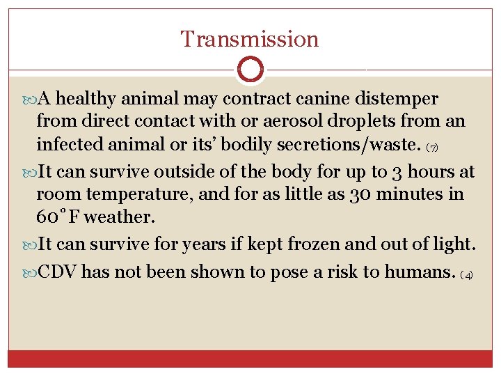 Transmission A healthy animal may contract canine distemper from direct contact with or aerosol
