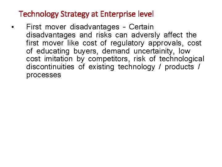 Technology Strategy at Enterprise level • First mover disadvantages – Certain disadvantages and risks