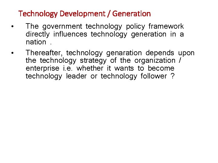 Technology Development / Generation • • The government technology policy framework directly influences technology