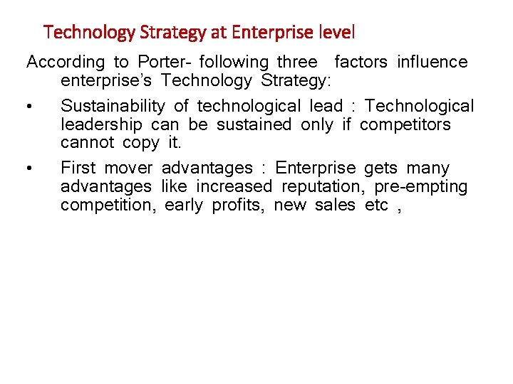 Technology Strategy at Enterprise level According to Porter- following three factors influence enterprise’s Technology