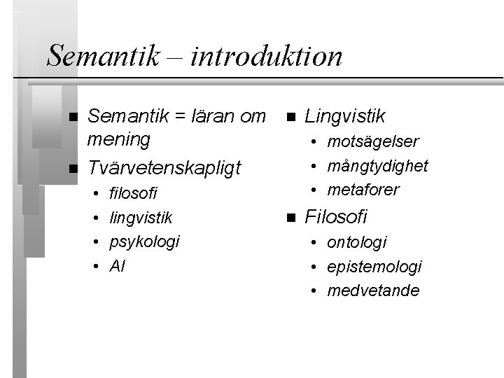 Semantik – introduktion Semantik = läran om mening Tvärvetenskapligt • • filosofi lingvistik psykologi