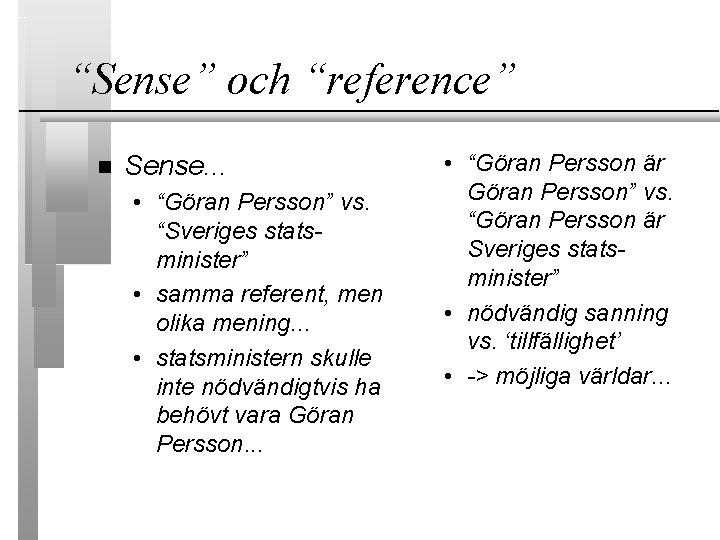 “Sense” och “reference” Sense. . . • “Göran Persson” vs. “Sveriges statsminister” • samma
