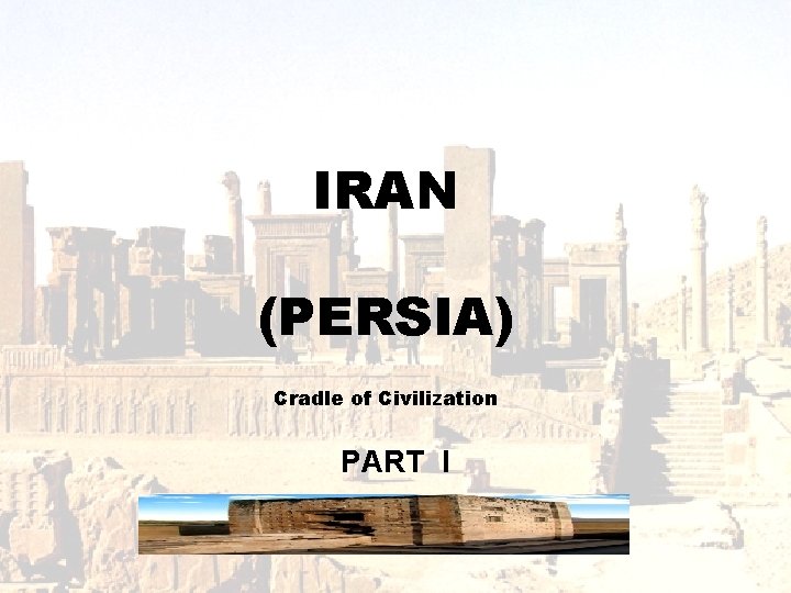 IRAN (PERSIA) Cradle of Civilization PART I 