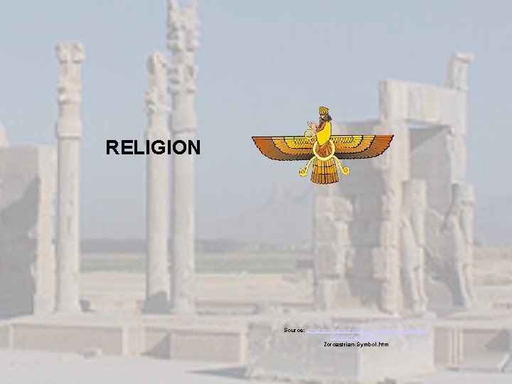 RELIGION Source: altreligion. about. com/od/symbols/ig/Symbol. Gallery/Faravahar--Zoroastrian-Symbol. htm 