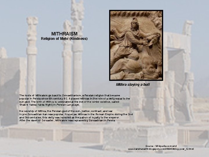 MITHRAISM Religion of Mehr (Kindness) Mithra slaying a bull The roots of Mithraism go