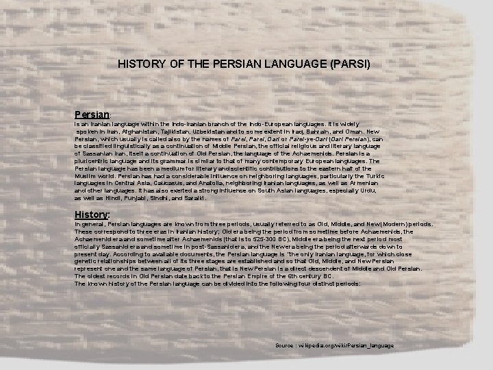 HISTORY OF THE PERSIAN LANGUAGE (PARSI) Persian: is an Iranian language within the Indo-Iranian